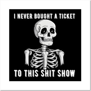 I Never Bought A Ticket To This Shit Show Skeleton Posters and Art